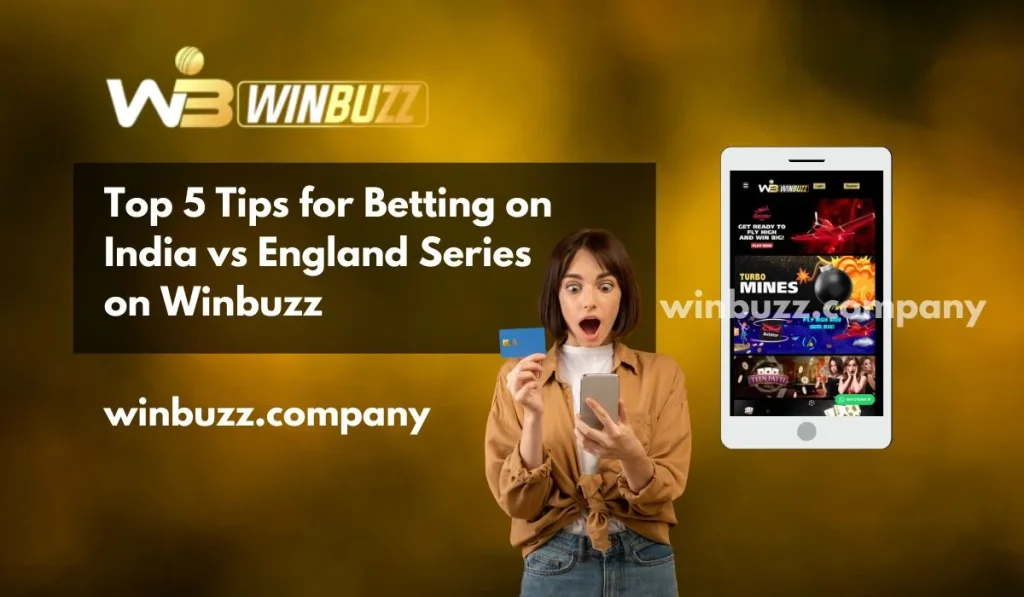 Top 5 Tips for Betting on India vs England Series on Winbuzz