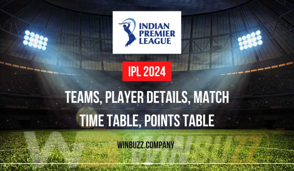 IPL 2024: Teams, Player Details, Match Time Table, Points Table